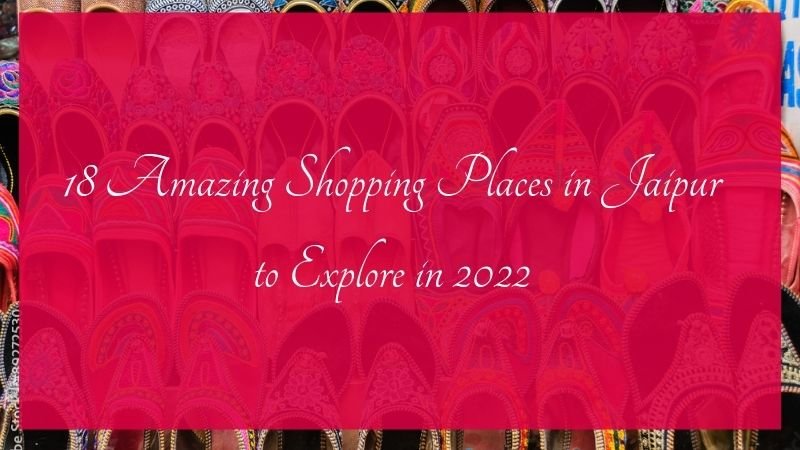 18 Amazing Shopping Places in Jaipur to Explore in 2023
