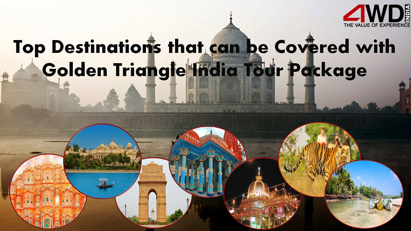 Top Destinations that can be Covered with Golden Triangle India Tour Package