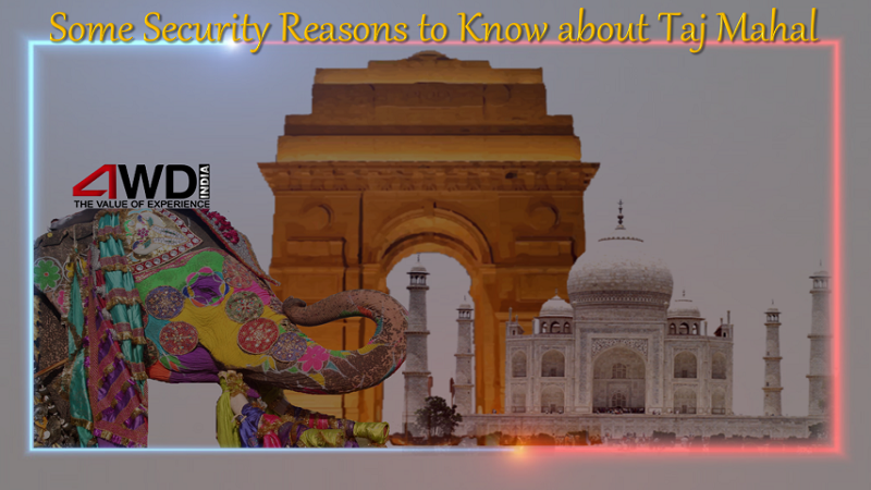 Some Security Reasons to Know about Taj Mahal
